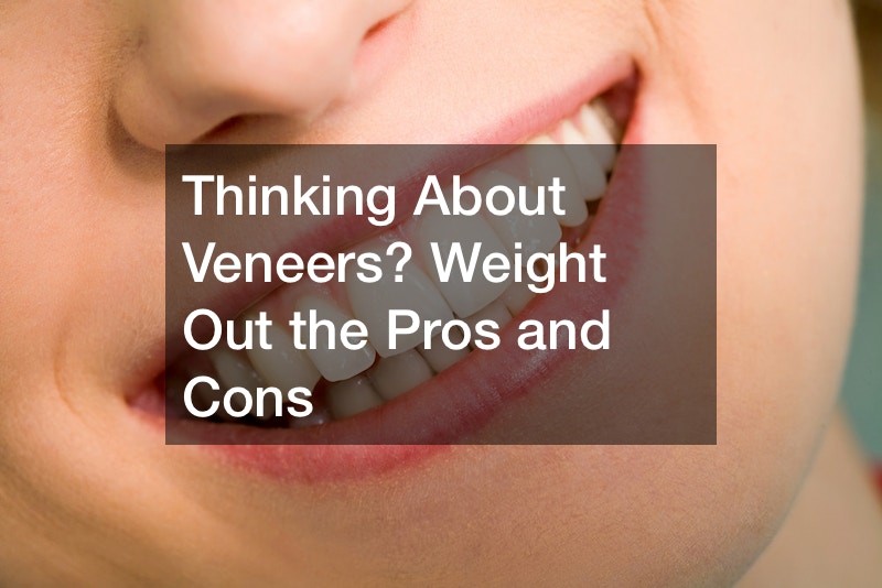 Thinking About Veneers? Weight Out the Pros and Cons