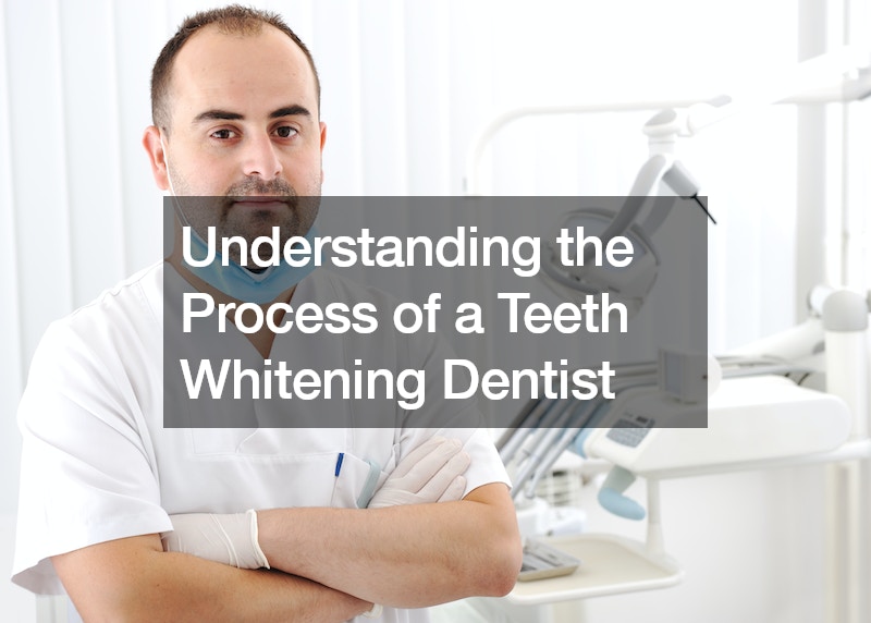 Understanding the Process of a Teeth Whitening Dentist