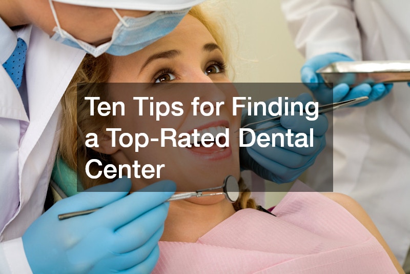 Ten Tips for Finding a Top-Rated Dental Center