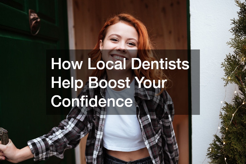 How Local Dentists Help Boost Your Confidence