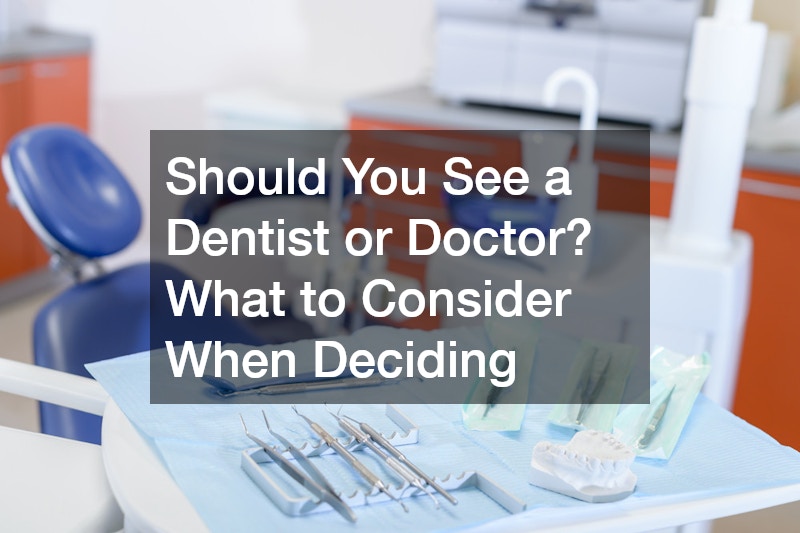 Should You See a Dentist or Doctor? What to Consider When Deciding