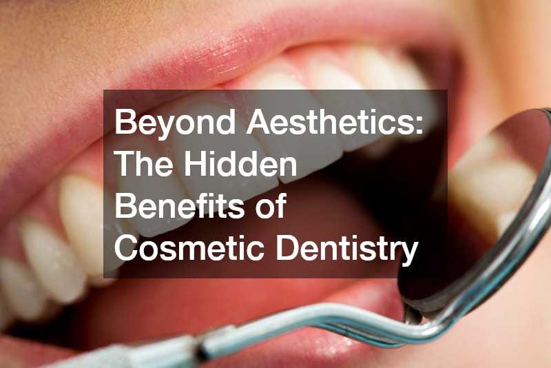 Beyond Aesthetics The Hidden Benefits of Cosmetic Dentistry
