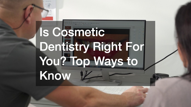 Is Cosmetic Dentistry Right For You? Top Ways to Know