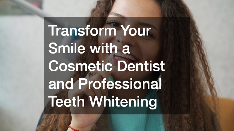 Transform Your Smile with a Cosmetic Dentist and Professional Teeth Whitening