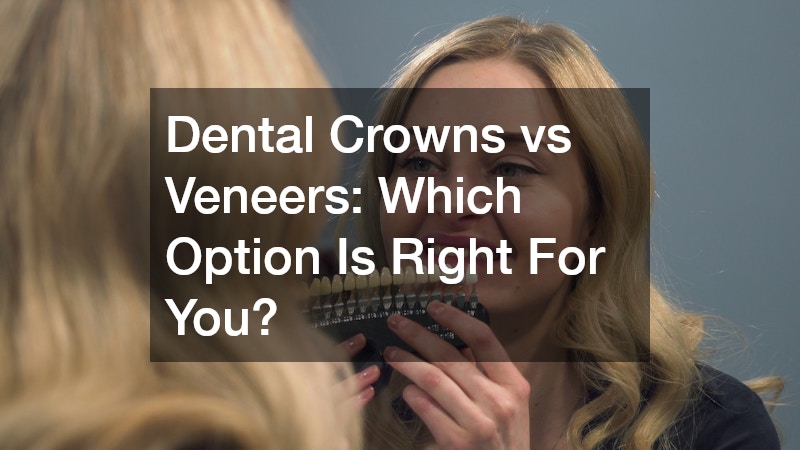Dental Crowns vs Veneers Which Option Is Right For You?